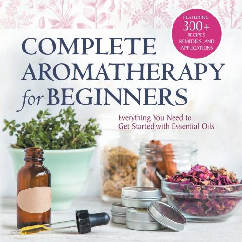 Complete Aromatherapy for Beginners