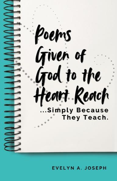 Poems Given of God to the Heart Reach ...Simply Because They Teach.