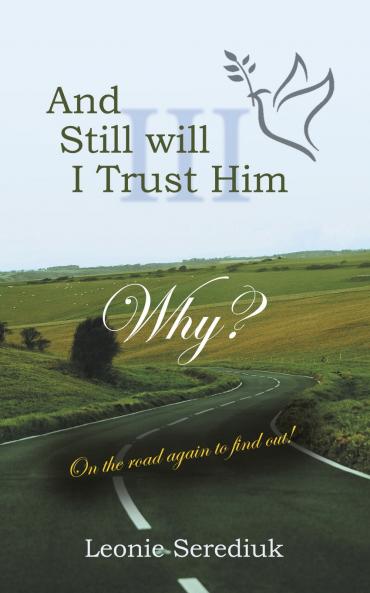 And Still will I Trust Him Why? On the road again to find out!