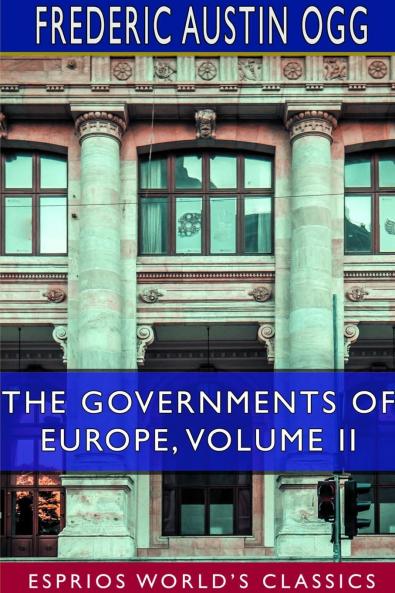 The Governments of Europe Volume II (Esprios Classics)