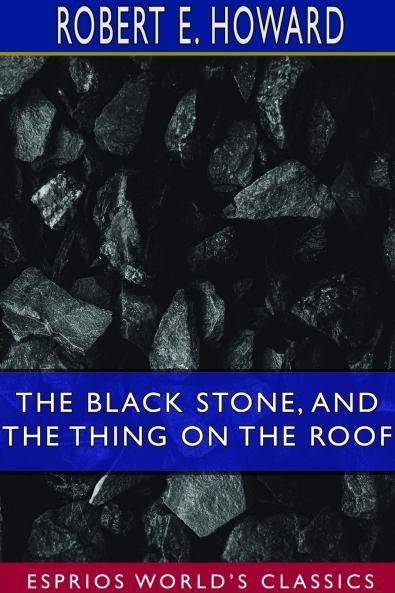 The Black Stone and The Thing on the Roof (Esprios Classics)