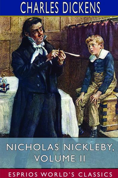 Nicholas Nickleby Volume II (Esprios Classics)