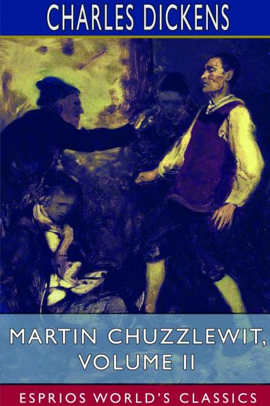 Martin Chuzzlewit Volume II (Esprios Classics)