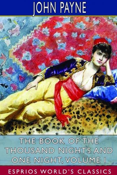 The Book of the Thousand Nights and One Night Volume I (Esprios Classics)