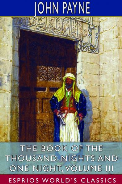 The Book of the Thousand Nights and One Night Volume III (Esprios Classics)