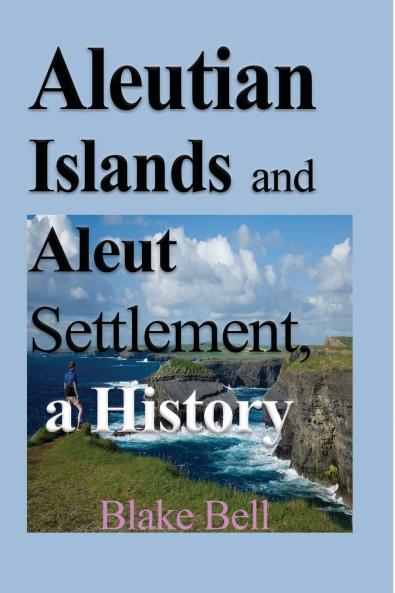 Aleutian Islands and Aleut Settlement a History