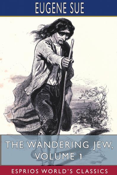 The Wandering Jew Volume 1 (Esprios Classics)