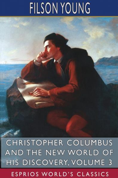 Christopher Columbus and the New World of His Discovery Volume 3 (Esprios Classics)