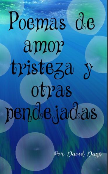 Poemas sobre amor triesteza y otras pendejadas / Poems about Love Loss and other bullshit