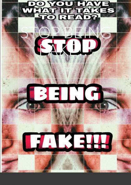 STOP BEING FAKE!!!