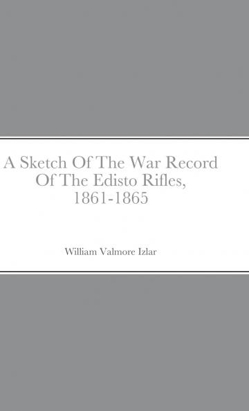 A Sketch Of The War Record Of The Edisto Rifles 1861-1865