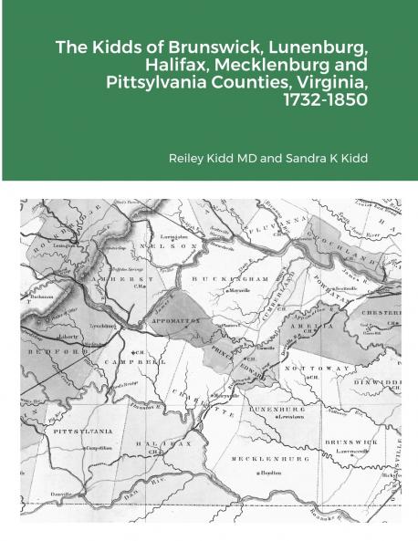 The Kidds of Brunswick Lunenburg Halifax Mecklenburg and Pittsylvania Counties Virginia 1732-1850