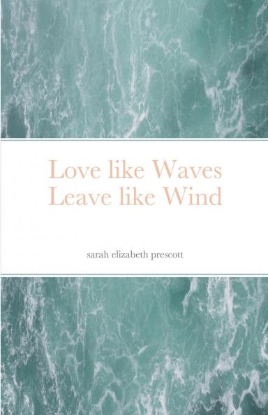 Love like Waves Leave like Wind