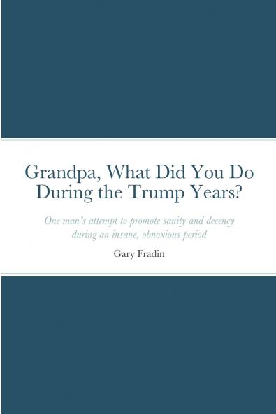 Grandpa What Did You Do During the Trump Years?
