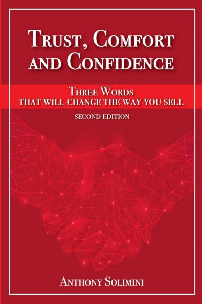 Trust Comfort and Confidence - Three Words That Will Change the Way You Sell!