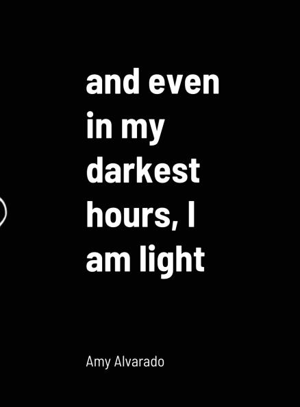 and even in my darkest hours I am light