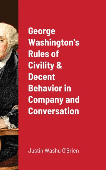 George Washington's  Rules of Civility & Decent Behavior in Company and Conversation