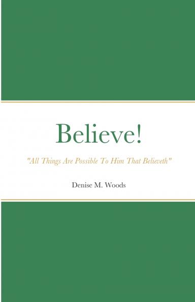 Believe! All Things Are Possible To Him That Believeth