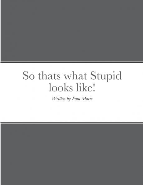 So thats what Stupid looks like!