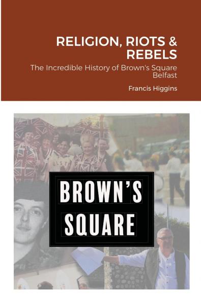 Religion Riots and Rebels The Incredible History of Brown's Square