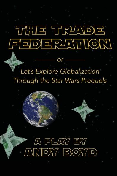 The Trade Federation or Let's Explore Globalization Through the Star Wars Prequels