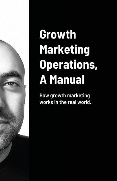 Growth Marketing Operations A Manual