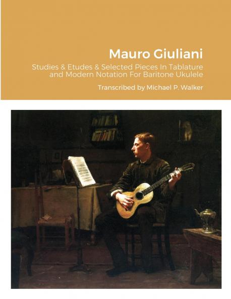 Mauro Giuliani Studies & Etudes Opus 50 Opus 48 and Selected Pieces In Tablature and Modern Notation  For Baritone Ukulele