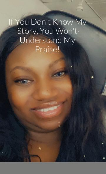 If You Don't Know My Story You Won't Understand My Praise