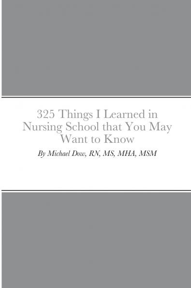 325 Things I Learned in Nursing School that You May Want to Know