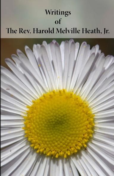 Writings of The Rev. Harold Melville Heath Jr.