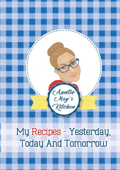 Auntie May's Kitchen - My Recipes Yesterday Today and Tomorrow