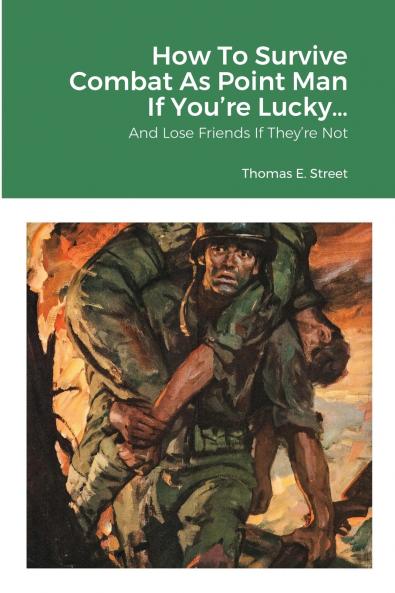 How To Survive Combat As Point Man If You're Lucky...