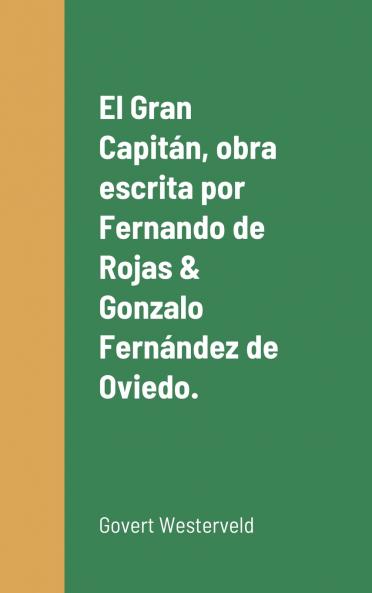 El Gran Capitán obra escrita por Fernando de Rojas & Gonzalo Fernández de Oviedo.