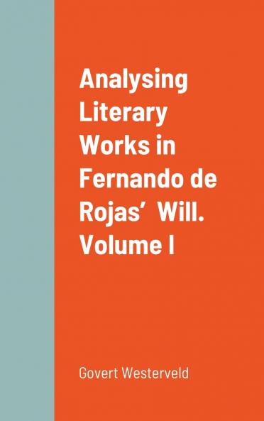 Analysing Literary Works in Fernando de Rojas’  Will.  Volume I