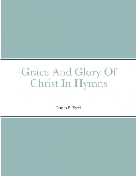 Grace And Glory Of Christ In Hymns