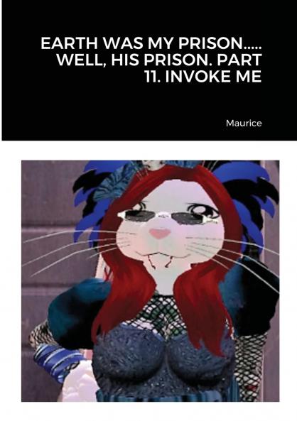 EARTH WAS MY PRISON..... WELL HIS PRISON. PART 11. INVOKE ME
