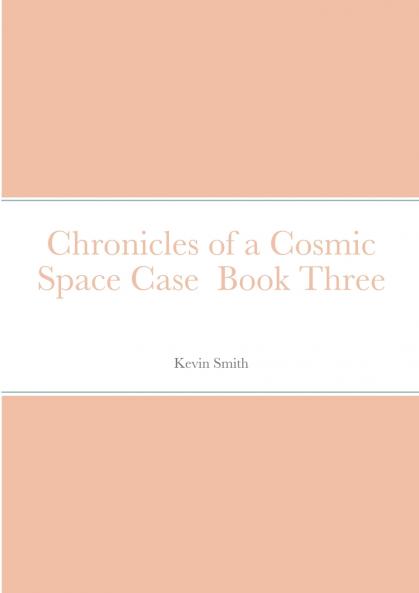 Chronicles of a Cosmic Space Case  Book Three