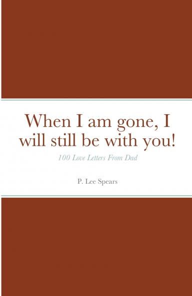 When I am gone I will still be with you!