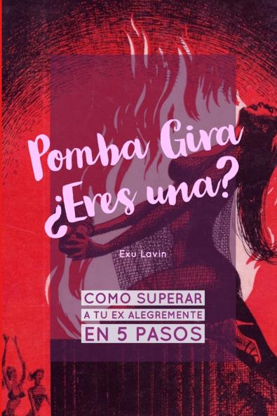 Pomba Gira ¿Eres una?.Como superar a tu ex alegremente en 5 pasos