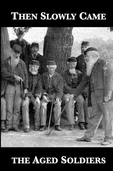 Then Slowly Came the Aged Soldiers