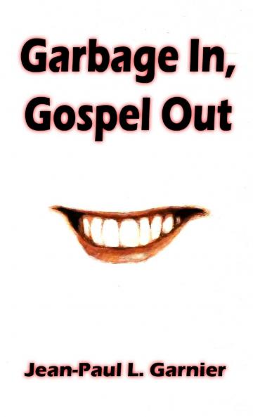 Garbage In Gospel Out