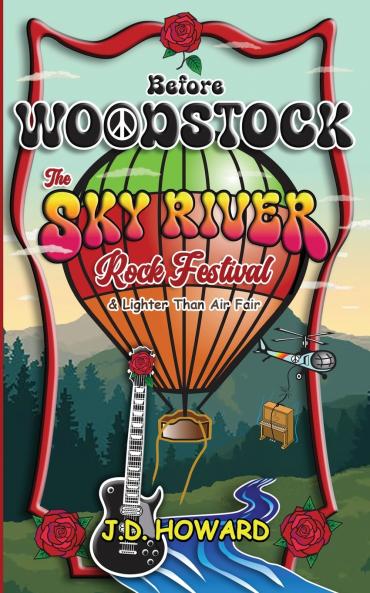 Before Woodstock The Sky River Rock Festival & Lighter Than Air Fair