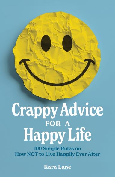 Crappy Advice for a Happy Life