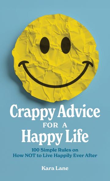 Crappy Advice for a Happy Life