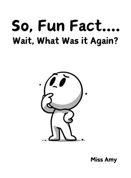 So Fun Fact...Wait What Was it Again?