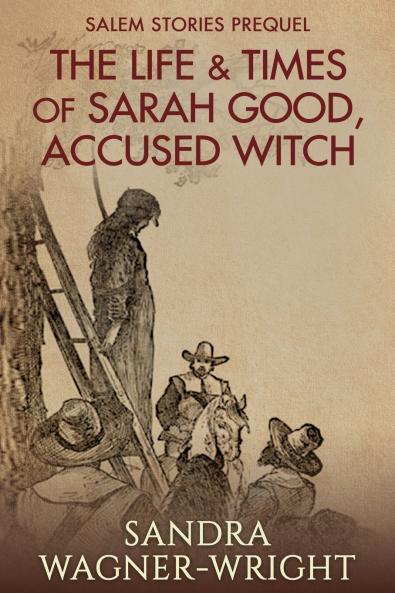 The Life & Times of Sarah Good Accused Witch