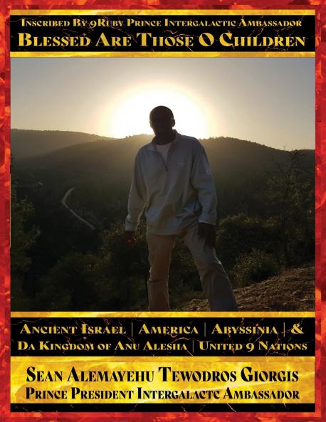 Inscribed By 9Ruby Prince Intergalactic Ambassador Blessed Are Those O Children of Ancient Israel Abyssinia America & Da Kingdom Of Anu Alesha Retracing Biblical Ancestors Of The Holy Scriptures.