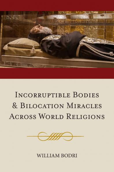 Incorruptible Bodies and Bilocation Miracles Across World Religions