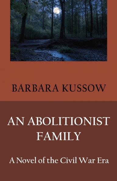 An Abolitionist Family; A Novel of the Civil War Era