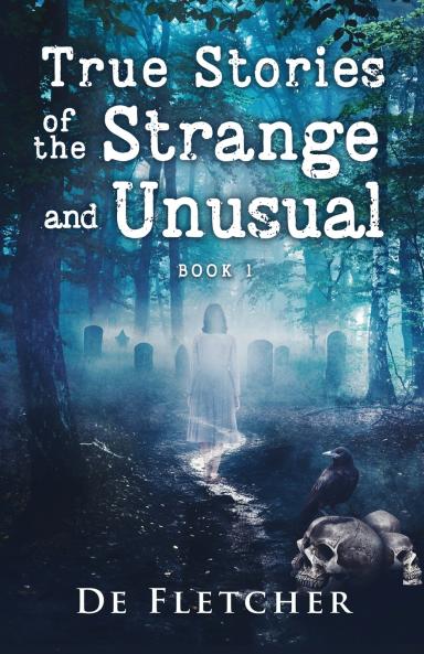 True Stories of the Strange and Unusual